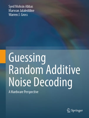 Guessing Random Additive Noise Decoding: A Hardware Perspective by Abbas, Syed Mohsin