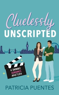 Cluelessly Unscripted: A Showbiz Romance Mystery by Puentes, Patricia