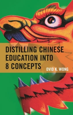 Distilling Chinese Education Into 8 Concepts by Wong, Ovid K.