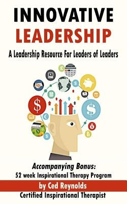 Innovative Leadership: A Leadership Resource For Leaders of Leaders by Reynolds, Ced