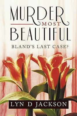 Murder Most Beautiful: Bland's Last Case? by Jackson, Lyn D.