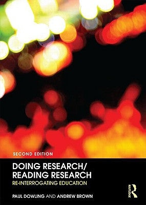 Doing Research/Reading Research: Re-Interrogating Education by Dowling, Paul