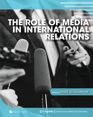The Role of Media in International Relations by Scheinbaum, Mark