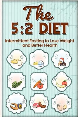 The 5: 2 Diet: Intermittent Fasting to Lose Weight and Better Health by Reath, Shawn