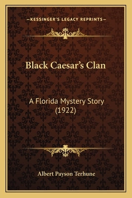 Black Caesar's Clan: A Florida Mystery Story (1922) by Terhune, Albert Payson