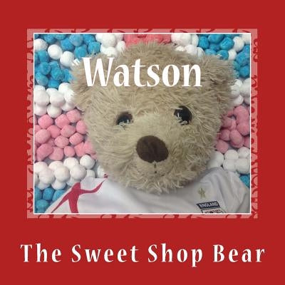 Watson: The Sweet Shop Bear by Connor, Anna