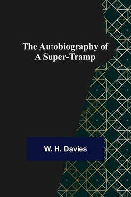The Autobiography of a Super-Tramp by H. Davies, W.