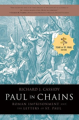 Paul in Chains: Roman Imprisonment and the Letters of St. Paul by Cassidy, Richard
