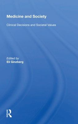 Medicine and Society: Clinical Decisions and Societal Values by Ginzberg, Eli