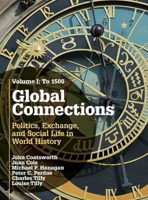 Global Connections: Volume 1, to 1500: Politics, Exchange, and Social Life in World History by Coatsworth, John