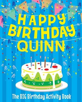 Happy Birthday Quinn: The Big Birthday Activity Book: Personalized Books for Kids by Birthdaydr