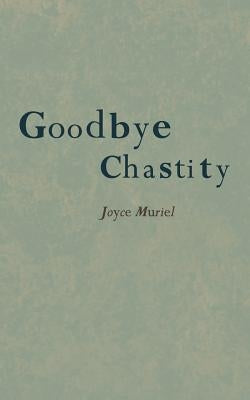 Goodbye Chastity by Muriel, Joyce