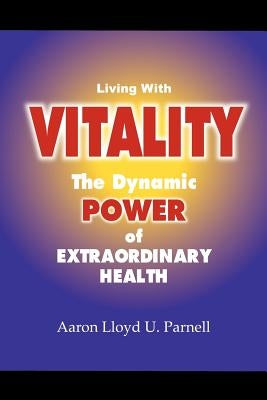 Living with Vitality by Parnell, Aaron Lloyd U.