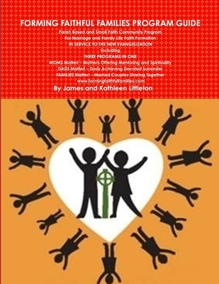 Forming Faithful Families Program Guide by Littleton, James