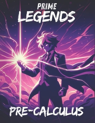 Prime Legends: Pre-Calculus: All in One Textbook by Mercer, Adrian
