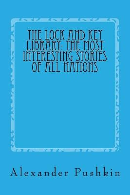 The Lock and Key Library: The Most Interesting Stories of All Nations: North Europe-Russian-Swedish-Danish-Hungarian by Anderson, Taylor