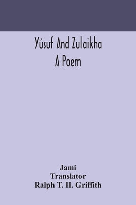Yúsuf and Zulaikha: a poem by Jami
