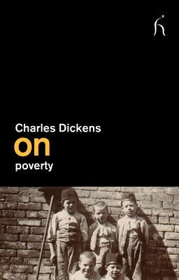 Charles Dickens on Poverty by Dickens, Charles