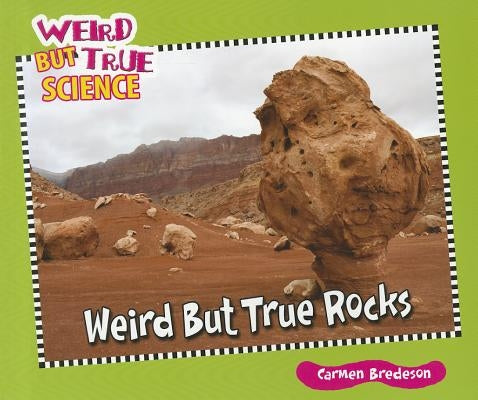 Weird But True Rocks by Bredeson, Carmen