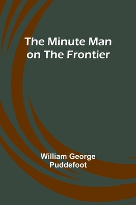 The Minute Man on the Frontier by Puddefoot, William George