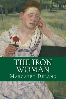 The Iron Woman by Deland, Margaret