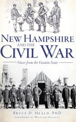 New Hampshire and the Civil War: Voices from the Granite State by Heald, Bruce D.