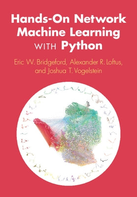 Hands-On Network Machine Learning with Python by Bridgeford, Eric W.