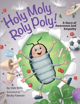 Holy Moly Roly Poly!: A Story of Awareness and Empathy by Fawson, Becky