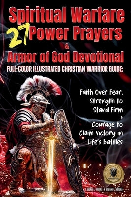 27 Spiritual Warfare Power Prayers & Armor of God Devotional: Full-Color Illustrated Christian Warrior Guide: Faith Over Fear, Strength to Stand Stron by Waters, George L.