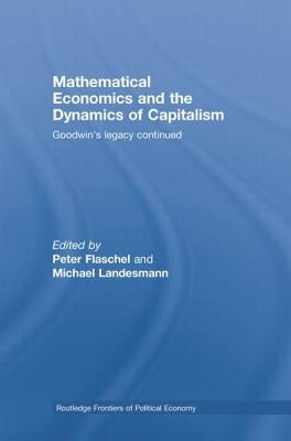 Mathematical Economics and the Dynamics of Capitalism: Goodwin's Legacy Continued by Flaschel, Peter
