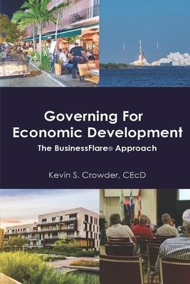 Governing for Economic Development: The BusinessFlare(R) Approach by Crowder Cecd, Kevin S.