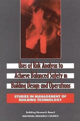 Uses of Risk Analysis to Achieve Balanced Safety in Building Design and Operations by National Research Council