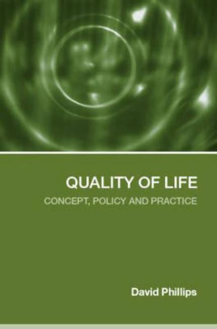 Quality of Life: Concept, Policy and Practice by Phillips, David