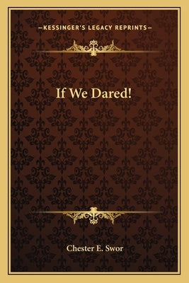 If We Dared! by Swor, Chester E.