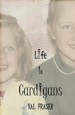 Life in Cardigans by Fraser, Val