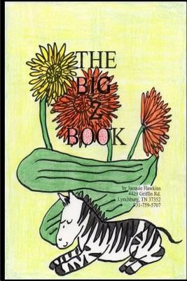 The Big Z Book: Part of The Big A-B-C Book series, a preschool picture book in rhyme that contains words beginning with or having the by Hawkins, Dealyne Dawn