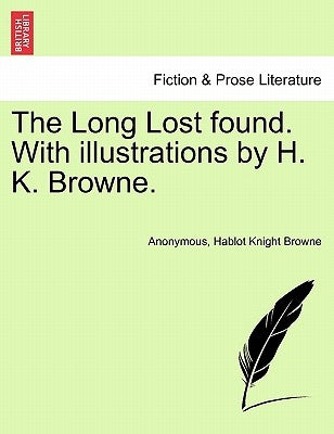 The Long Lost Found. with Illustrations by H. K. Browne. by Anonymous