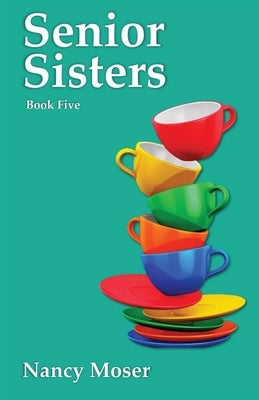 Senior Sisters by Moser, Nancy