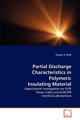 Partial Discharge Characteristics in Polymeric Insulating Material by Arief, Yanuar Z.