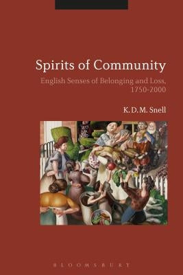 Spirits of Community: English Senses of Belonging and Loss, 1750-2000 by Snell, K. D. M.