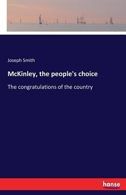 McKinley, the people's choice: The congratulations of the country by Smith, Joseph