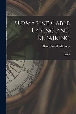 Submarine Cable Laying and Repairing: 2d ed by Wilkinson, Henry Daniel