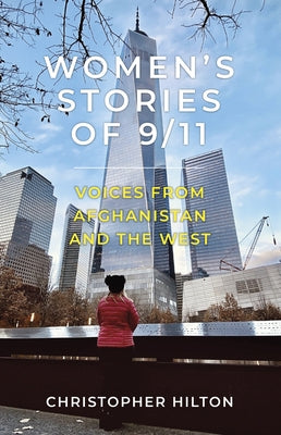 Women's Stories of 9/11: Voices from Afghanistan and the West by Hilton, Christopher