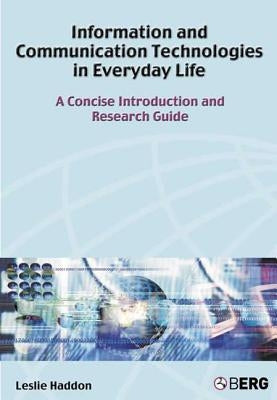 Information and Communication Technologies in Everyday Life: A Concise Introduction and Research Guide by Haddon, Leslie