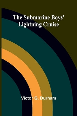 The Submarine Boys' Lightning Cruise by G. Durham, Victor