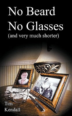 No Beard No Glasses (and Very Much Shorter): Once Upon My Childhood by Kendall, Tim