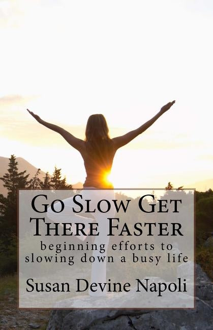 Go Slow Get There Faster by Napoli, Susan Devine