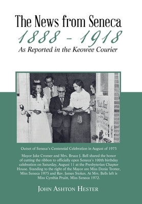 The News from Seneca - 1888 - 1918 - as Reported in the Keowee Courier by Hester, John Ashton