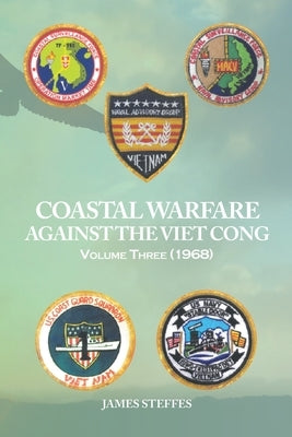 Coastal Warfare Against the Viet Cong: Volume Three (1968) by Steffes, James