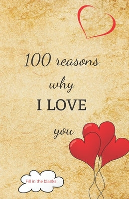 100 reasons why I LOVE you: Valentine gifts under 10 - Paperback book by Collection Books, Reasons Why I. Love Yo